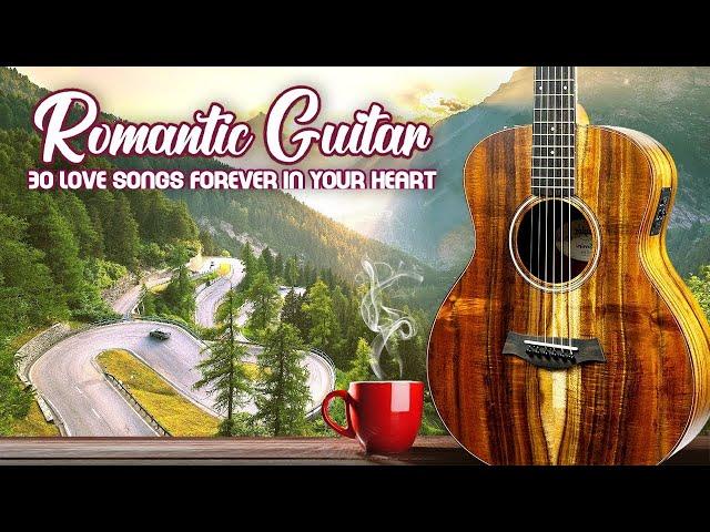 30 Love Songs Forever in Your Heart - Best Legendary Romantic Guitar Love Songs in The World