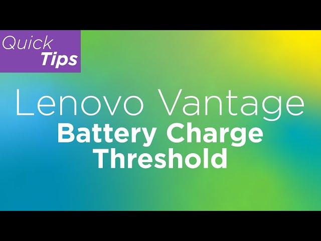 Lenovo Vantage: Battery Charge Threshold | Lenovo Support Quick Tips