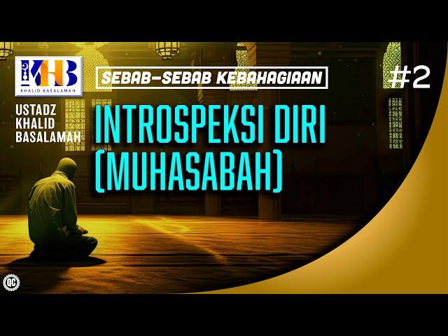 Sebab-Sebab Kebahagiaan #2: Introspeksi Diri (Muhasabah) - Khalid Basalamah