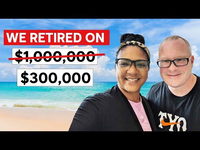 How We Retired Early On $300,000 & How You Can Too