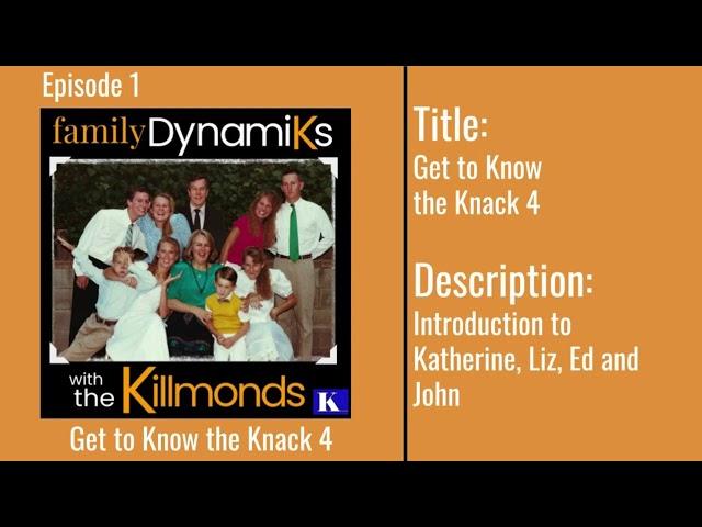 Family DynamiKs EPISODE 1 “Get to Know the Knack 4” Introduction to Katherine, Liz, Ed and John.