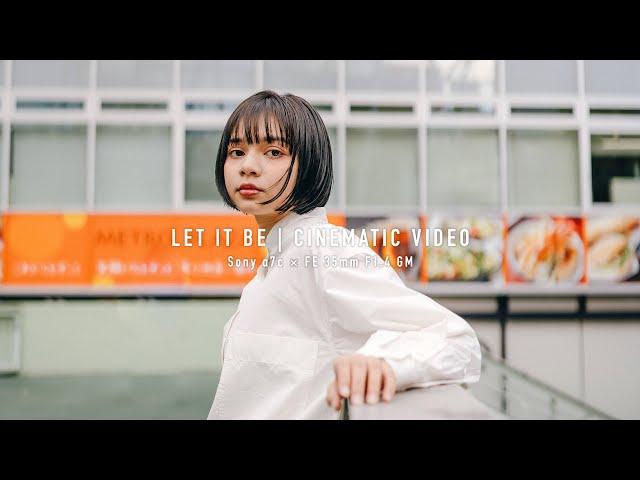 Let it be | Cinematic shot on Sony α7c × FE 35mm F1.4 GM