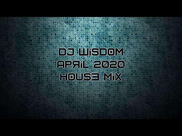 Dj Wisdom - April 2020 - House Mix