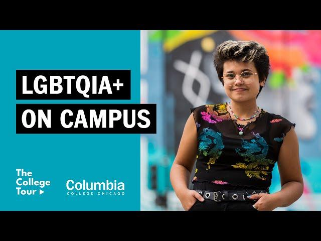 Segment 9 - LGBTQIA+ on Campus | The College Tour - Columbia College Chicago