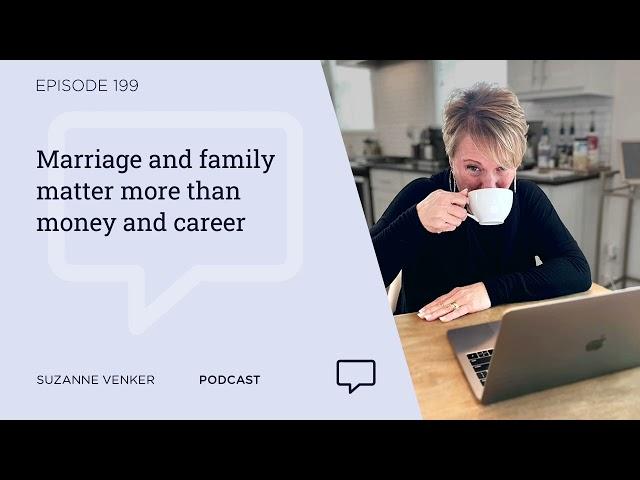 #199: Marriage and family matter more than money and career