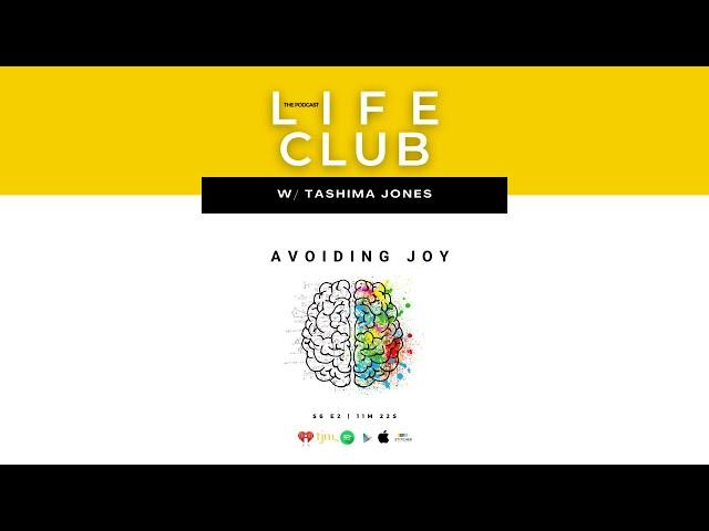 E67: Avoiding Joy | LifeClub W/ Tashima Jones