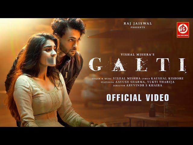 Galti - Vishal Mishra | Aayush Sharma, Yukti Thareja | Kaushal K | Arvvindr S Khaira | Raj Jaiswal