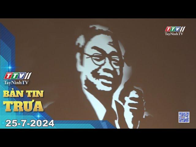 Bản tin trưa 25-7-2024 | Tin tức hôm nay | TayNinhTV