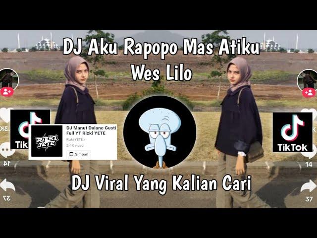 DJ AKU RAPOPO MAS ATIKU WES LILO-MANUT DALANE GUSTI RIZKI YETE VIRAL TIKTOK TERBARU 2023