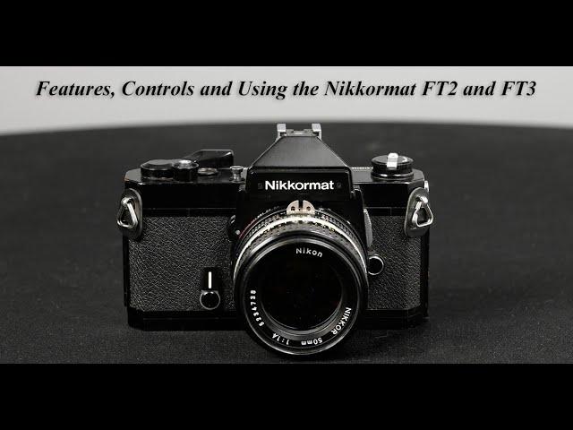 Features, Controls and How to Use the Nikkormat FT2 and FT3