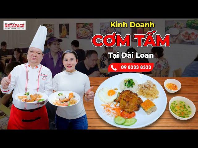 Kinh doanh Cơm Tấm tại Đài Loan - Thầy Y - Netspace môi trường dạy học nấu ăn chuyên nghiệp