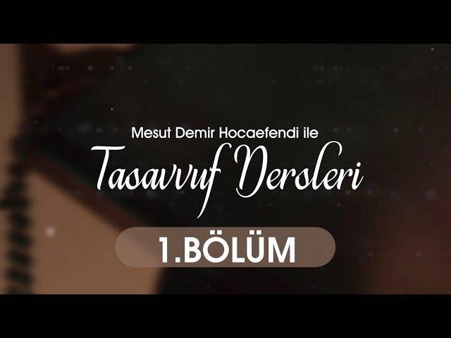 Tasavvuf Dersleri 1. Bölüm - Mesut Demir Hocaefendi | Berat TV