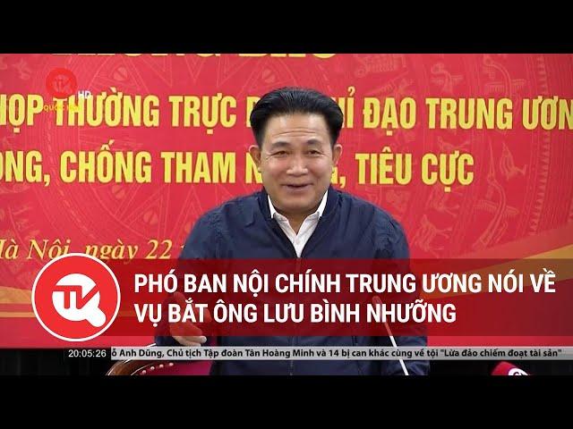 Phó ban Nội chính Trung ương nói về vụ bắt ông Lưu Bình Nhưỡng | Truyền hình Quốc hội Việt Nam