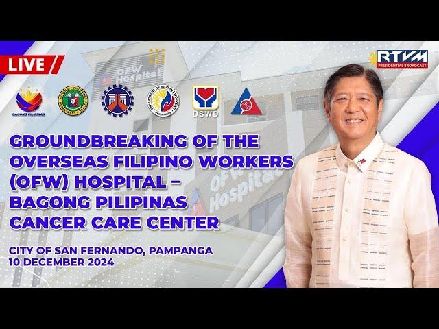 Groundbreaking of the Overseas Filipino Workers (OFW) Hospital – Bagong Pilipinas Cancer Care Center