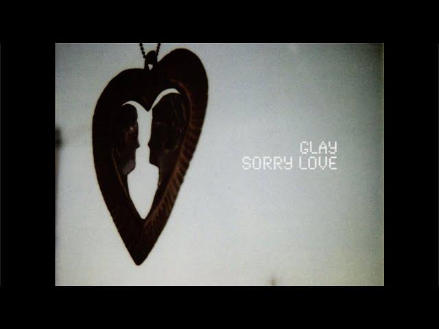 GLAY / SORRY LOVE