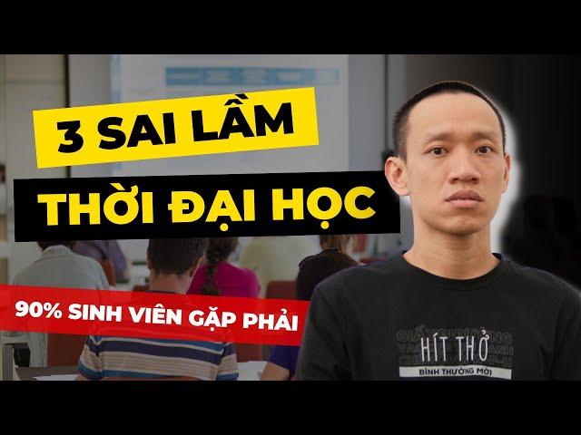 3 SAI LẦM khiến thời ĐẠI HỌC trở nên cực kỳ NHÀM CHÁN | Nguyễn Hữu Trí (nhất định phải tránh)