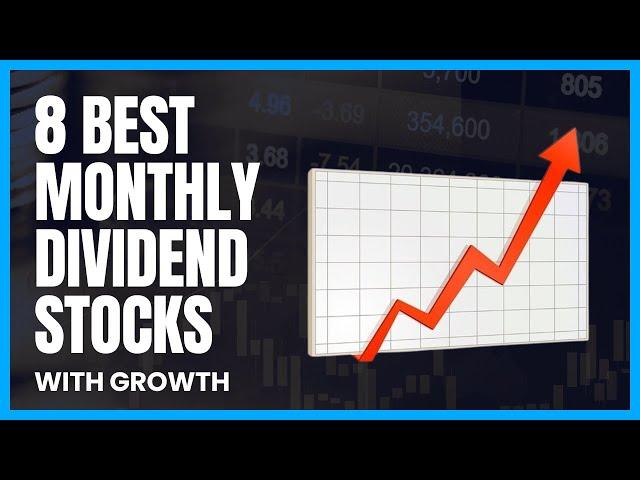 8 Best Monthly Dividend Stocks With Growth (2024)
