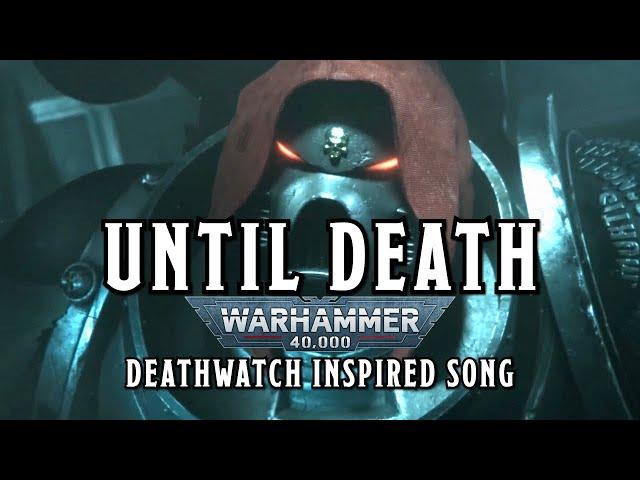 Until Death  - A Warhammer 40k Deathwatch Inspired Song #warhammer