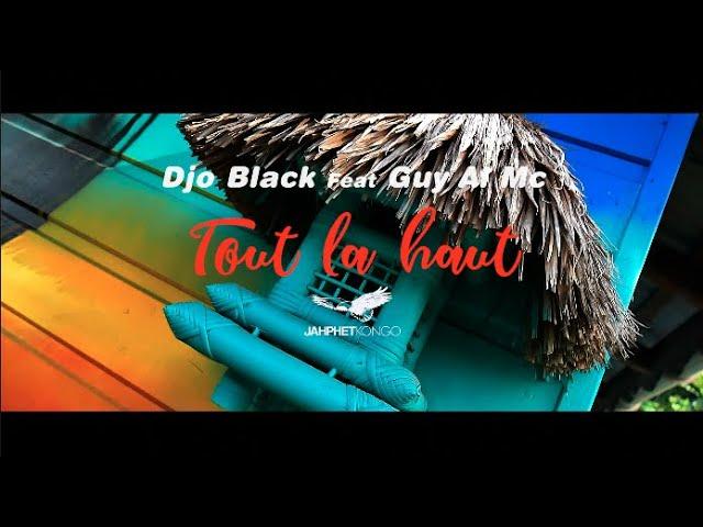 TOUT LÀ HAUT - DJO BLACK FEAT. GUY AL MC - CLIP OFFICIEL