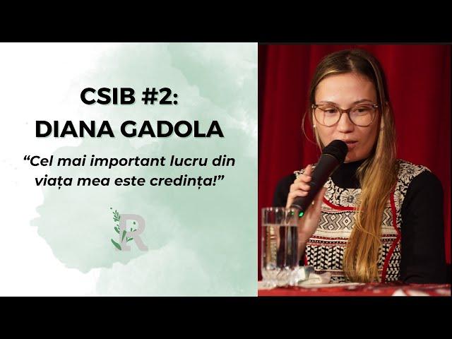 CSIB Episodul 2 | Diana Gadola: “Cel mai important lucru din viața mea este credința!”