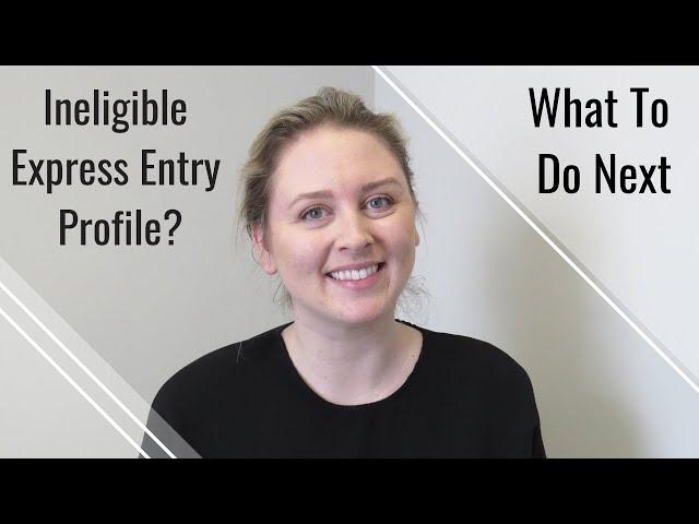 Ineligible Express Entry Profile  | What to do Next