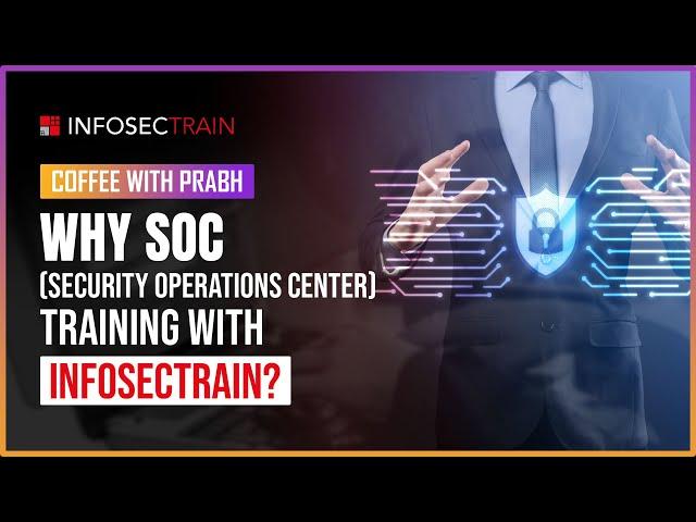 Why SOC (Security Operations Center) Training with InfosecTrain?