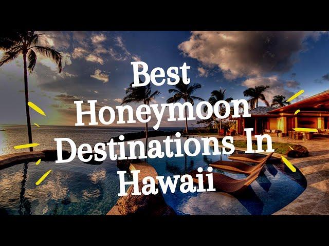 Best Honeymoon Destinations In Hawaii