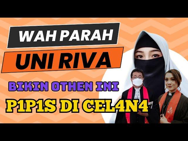 WAAAH PARAH !! UNI RIVA BIKIN OTHEN INI P1P1S D1 CEL4N4 DAN MEN4NGIS