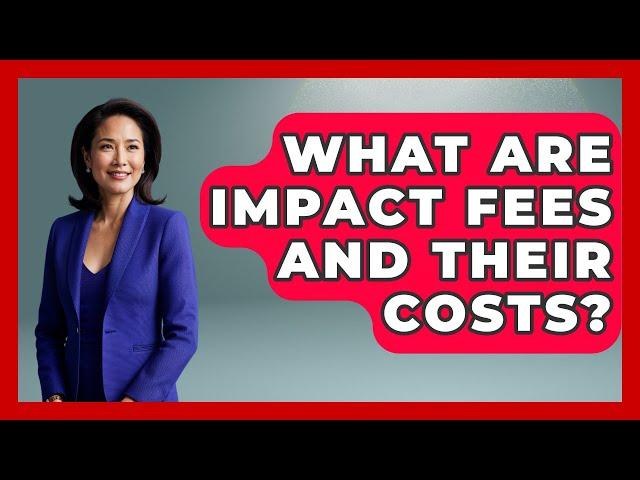 What Are Impact Fees And Their Costs? - Civil Engineering Explained