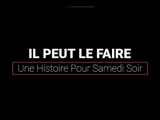 Une Histoire Pour Samedi Soir : Il peut le faire