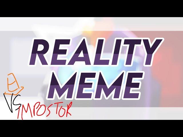 REALITY meme (Vs impostor V4)