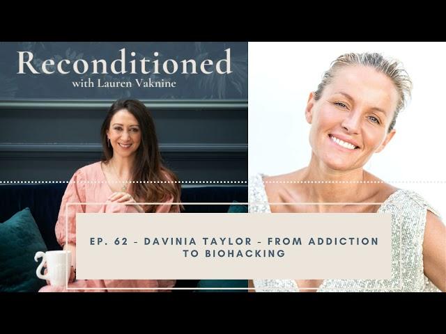 Ep 62 Reconditioned - DAVINIA TAYLOR - From Addiction to Biohacking