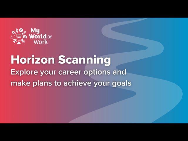 Horizon Scanning - explore your career options and make plans to achieve your goals