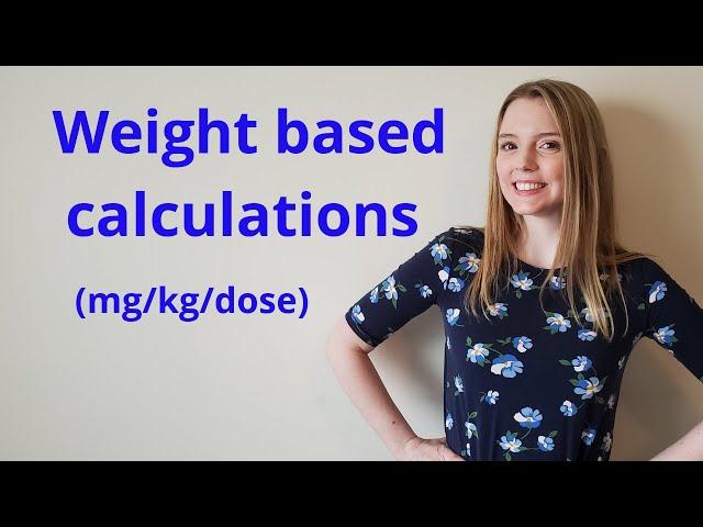 WEIGHT BASED DOSAGE CALCULATION (MG/KG/DOSE)