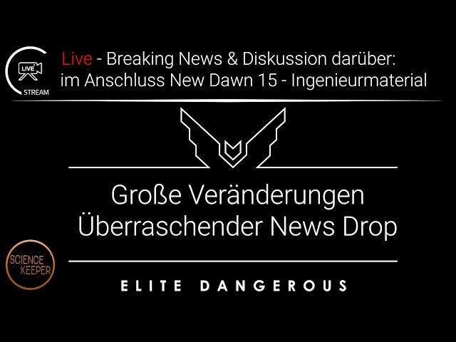 LIVE: Elite Dangerous Breaking News & Diskussion darüber - im Anschluss Rückkehr zur New Dawn Reihe