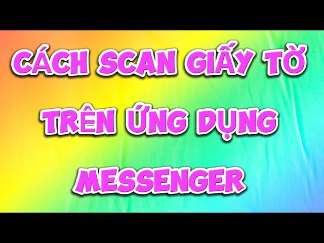 Cách scan giấy tờ trên ứng dụng Messenger nhanh nhất | Đại Vương TV