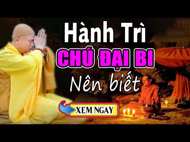 Giải Thích Về Cách Thức TỤNG CHÚ ĐẠI BI, Để Có Hiệu Quả Và Linh Nghiệm - Thầy Thích Giác Nhàn