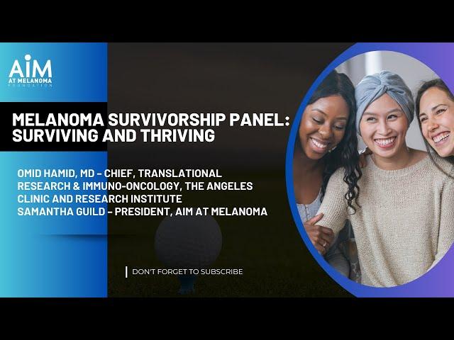 Melanoma Survivorship Panel : Surviving and Thriving
