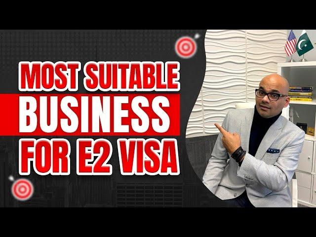 Most Suitable & Affordable Business for E2 Visa | Requirements & Conditions for E2 Visa Business