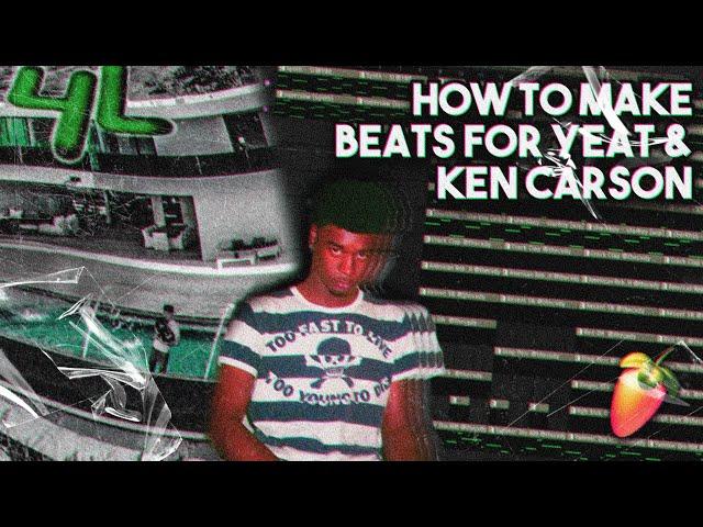 How To Make FIRE Ken Car$on & YEAT Type Beats From Scratch || FL Studio Tutorial