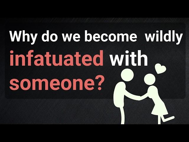 Why do we become  wildly infatuated with someone?