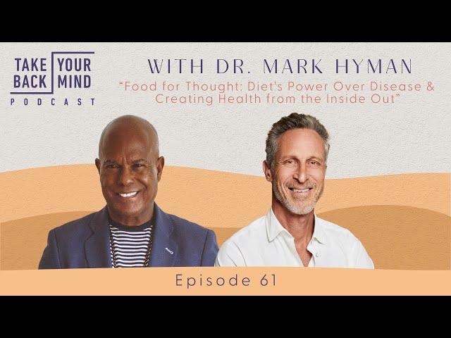 Food for Thought: Diet's Power Over Disease & Creating Health from the Inside Out w/ Dr. Mark Hyman