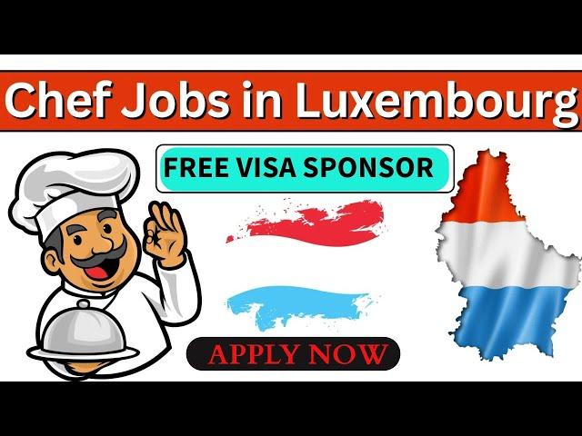 Chef Jobs in Luxembourg with Visa Sponsorship | #2024