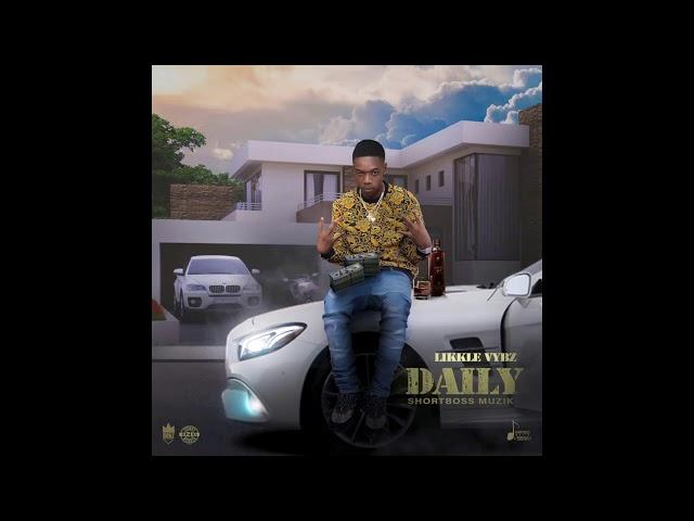 Likkle Vybz - Daily(Official Audio) - Short Boss Muzik(Aug 2020)