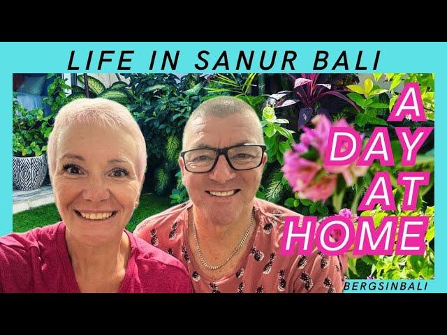 How we live in SANUR BALI. A day in the Life.... AT HOME!