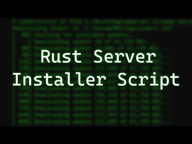 Rust Server Installer Script - 2021 Overview