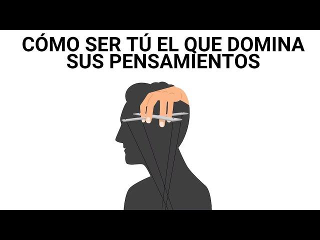 Cómo CONTROLAR Tus Pensamientos (Y NO AL REVÉS)