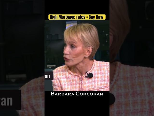 Buy a Home while Mortgage Rates are HIGH Barbara Corcoran