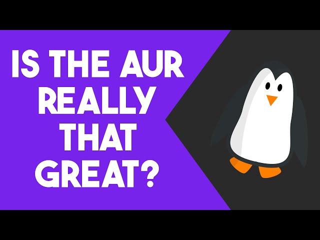Is the AUR Overrated? - The Linux Cast