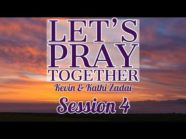 Let's Pray Together! Session 4 -Kevin & Kathi Zadai